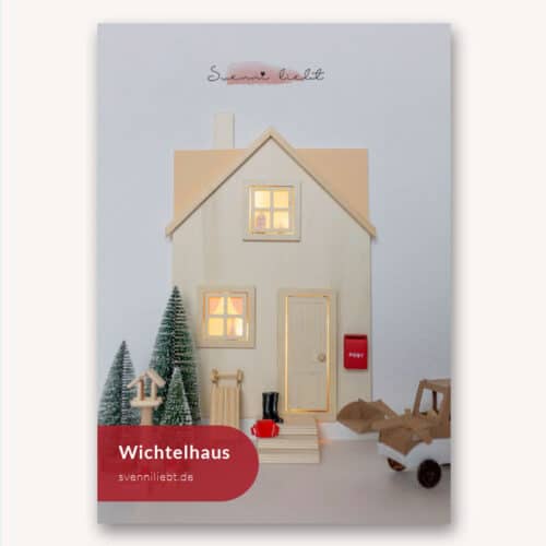 Wichtelhaus basteln mit Vorlage